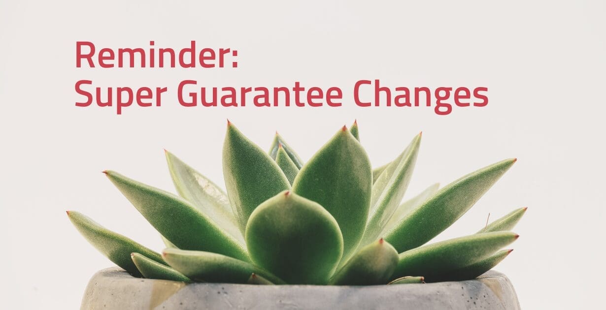 Superannuation Guarantee Changes from 1 July 2022